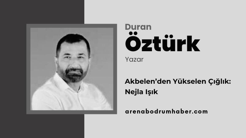 Akbelen’den Yükselen Çığlık: Nejla Işık