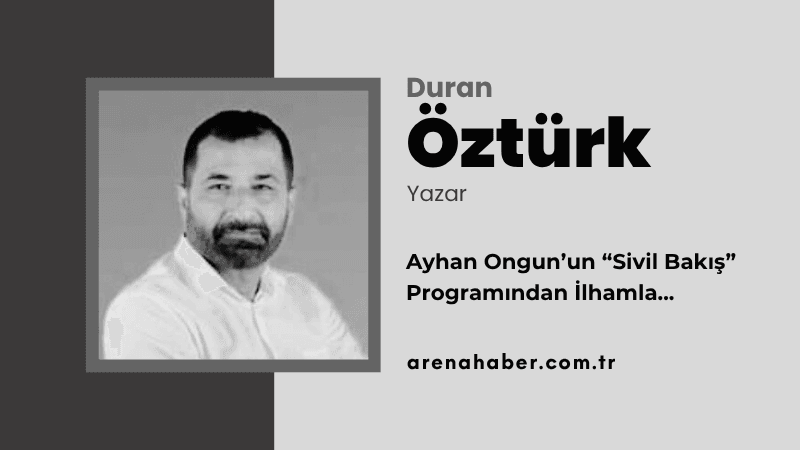 Ayhan Ongun’un “Sivil Bakış” Programından İlhamla…