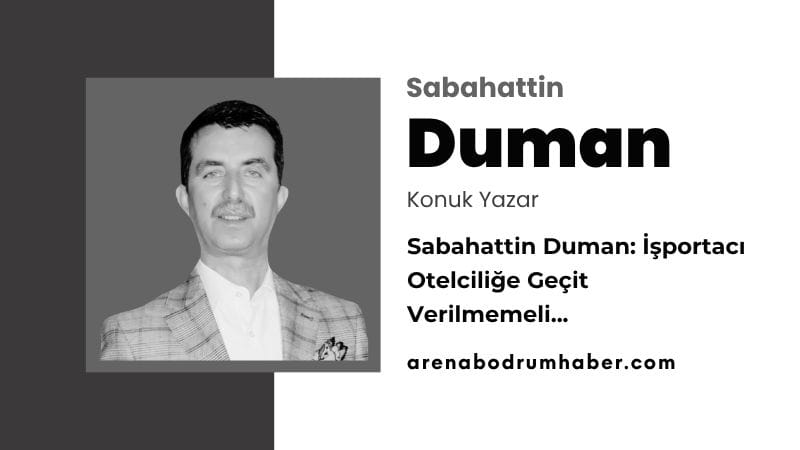 Sabahattin Duman: İşportacı Otelciliğe Geçit Verilmemeli…