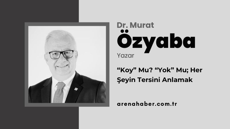 “Koy” Mu? “Yok” Mu; Her Şeyin Tersini Anlamak