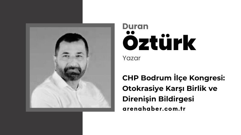 CHP Bodrum İlçe Kongresi: Otokrasiye Karşı Birlik ve Direnişin Bildirgesi