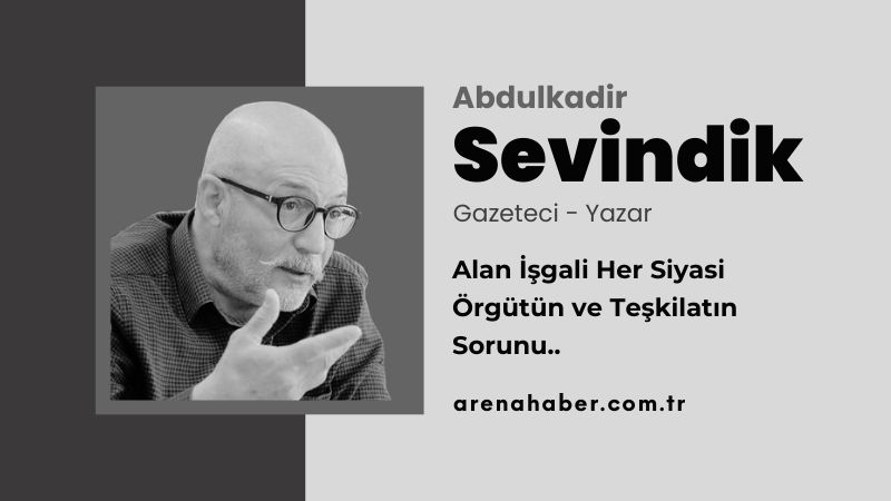 Alan İşgali Her Siyasi Örgütün ve Teşkilatın Sorunu..