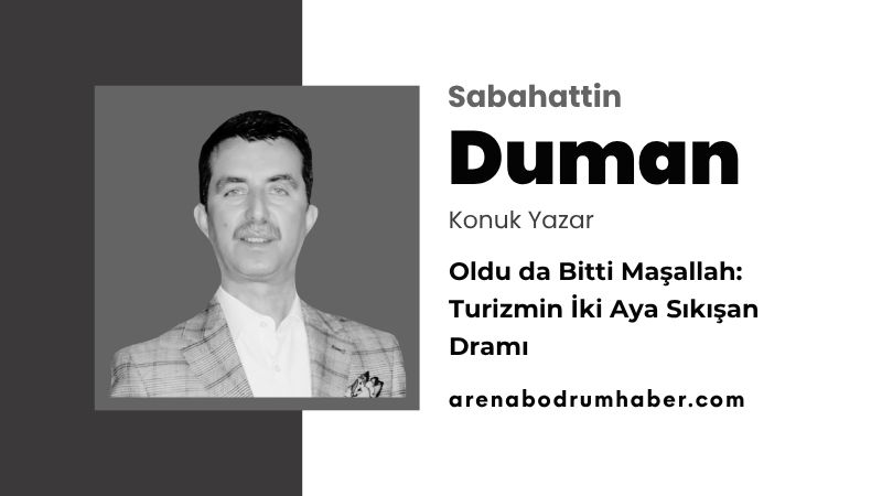 Oldu da Bitti Maşallah: Turizmin İki Aya Sıkışan Dramı…