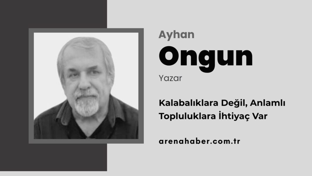 Kalabalıklara Değil, Anlamlı Topluluklara İhtiyaç Var