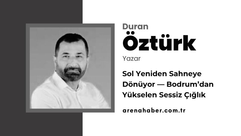 Sol Yeniden Sahneye Dönüyor — Bodrum’dan Yükselen Sessiz Çığlık