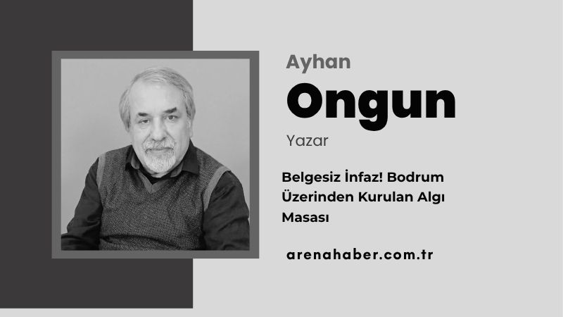 Belgesiz İnfaz! Bodrum Üzerinden Kurulan Algı Masası