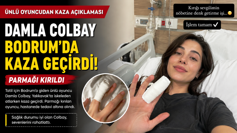 Damla Colbay Bodrum’da Kaza Geçirdi! Parmağı Kırılan Oyuncudan İlk Açıklama