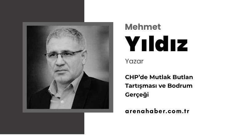 CHP’de Mutlak Butlan Tartışması ve Bodrum Gerçeği