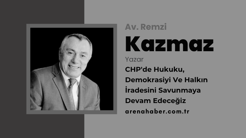 CHP’de Hukuku, Demokrasiyi Ve Halkın İradesini Savunmaya Devam Edeceğiz