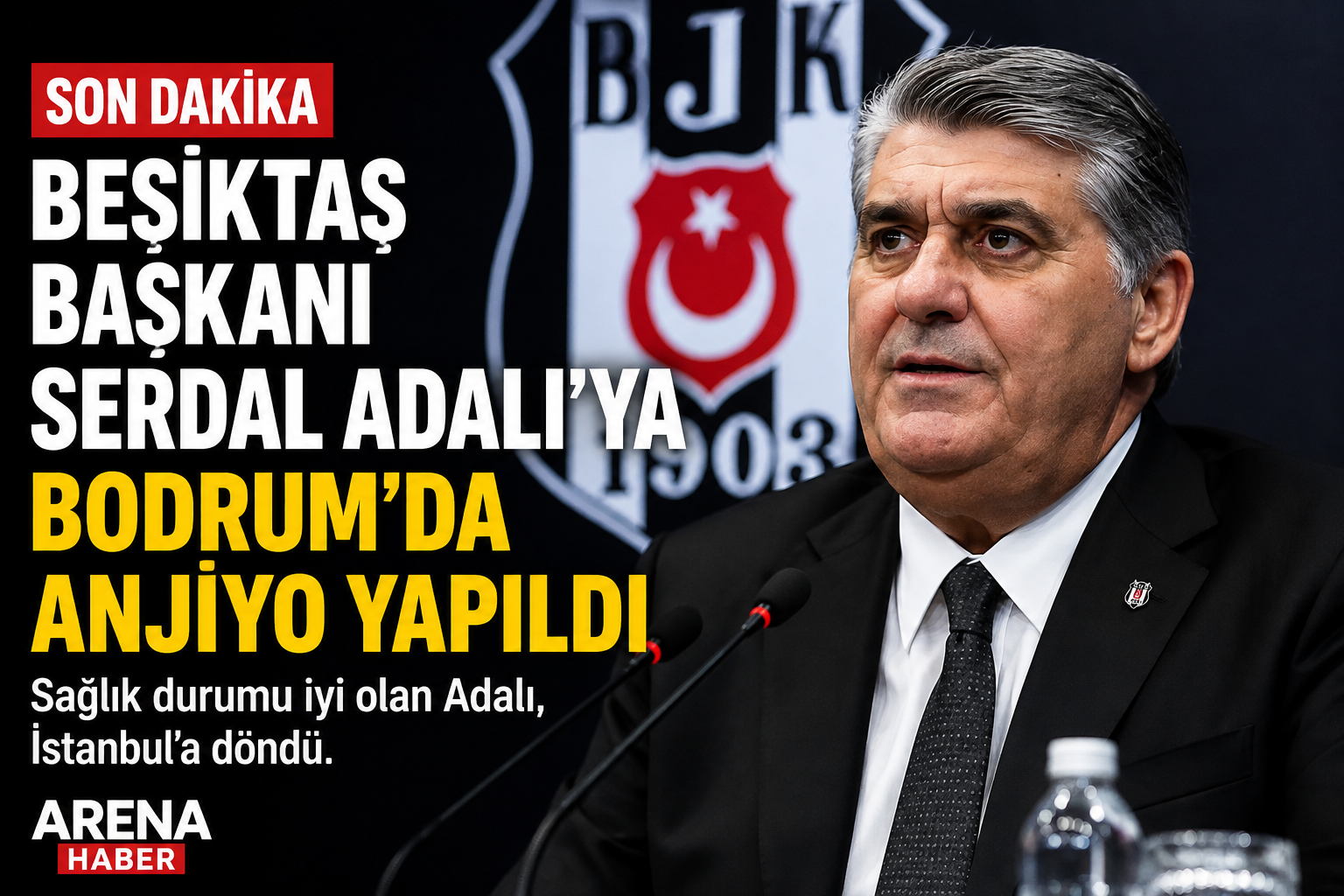 Beşiktaş Başkanı Serdal Adalı’ya Bodrum’da Anjiyo Yapıldı