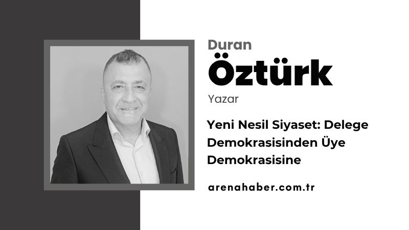 Yeni Nesil Siyaset: Delege Demokrasisinden Üye Demokrasisine