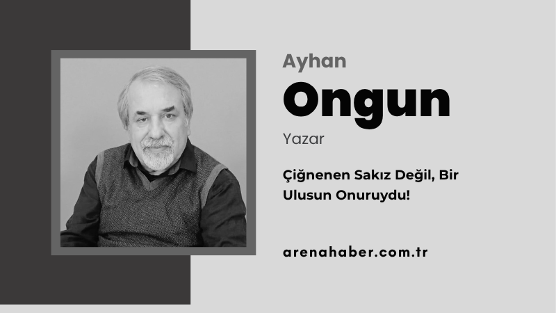 Çiğnenen Sakız Değil, Bir Ulusun Onuruydu!