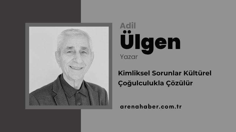 Kimliksel Sorunlar Kültürel Çoğulculukla Çözülür